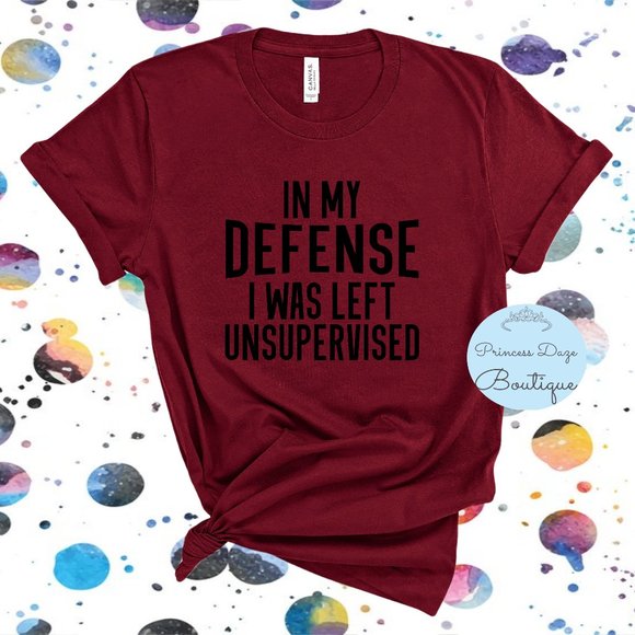 In My Defense I Was Left Unsupervised‎ Tee Shirt - Picture 1 of 4